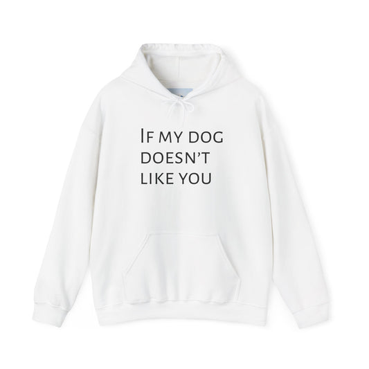 Cozy and Stylish Hoddie - If My Dog Dosen't Like You